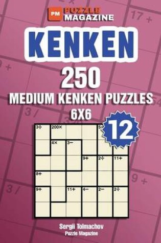 Cover of Kenken - 250 Medium Puzzles 6x6 (Volume 12)