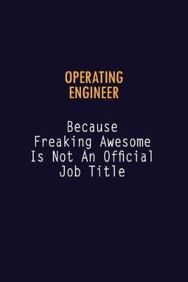 Book cover for Operating Engineer Because Freaking Awesome is not An Official Job Title