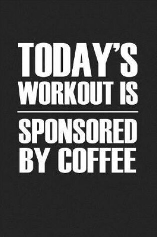 Cover of Today's Workout Is Sponsored by Coffee