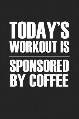 Book cover for Today's Workout Is Sponsored by Coffee