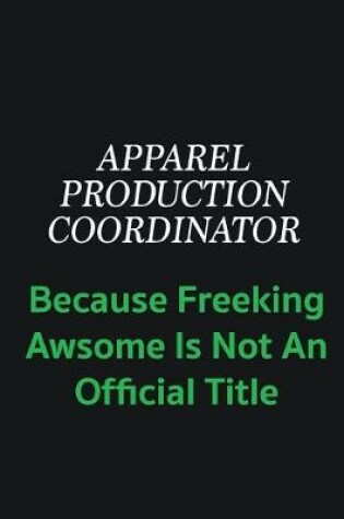 Cover of Apparel Production Coordinator because freeking awsome is not an official title