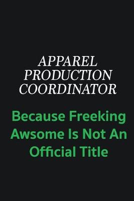 Book cover for Apparel Production Coordinator because freeking awsome is not an official title