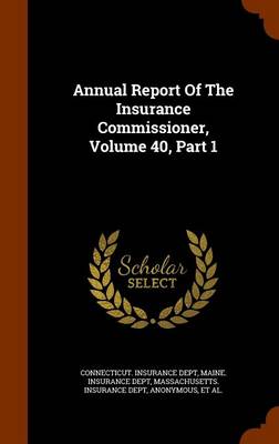 Book cover for Annual Report of the Insurance Commissioner, Volume 40, Part 1