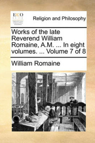 Cover of Works of the Late Reverend William Romaine, A.M. ... in Eight Volumes. ... Volume 7 of 8