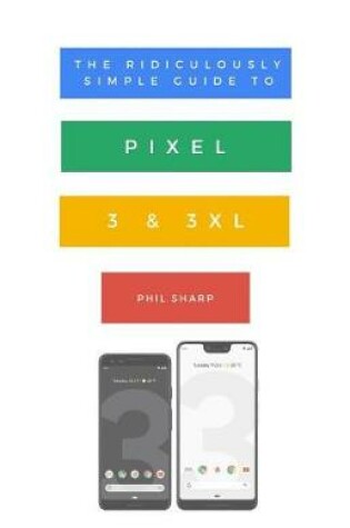 Cover of The Ridiculously Simple Guide to Pixel 3 and 3 XL