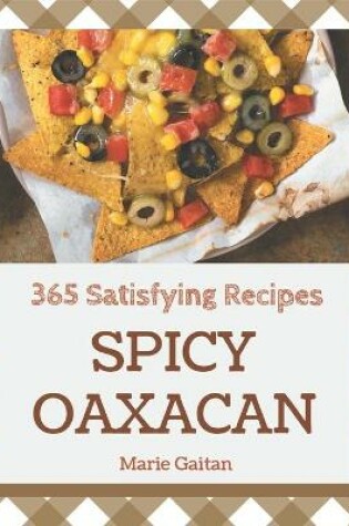 Cover of 365 Satisfying Spicy Oaxacan Recipes