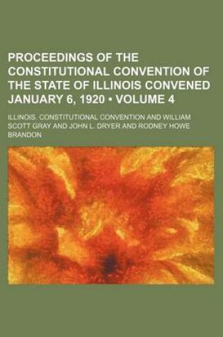 Cover of Proceedings of the Constitutional Convention of the State of Illinois Convened January 6, 1920 (Volume 4)