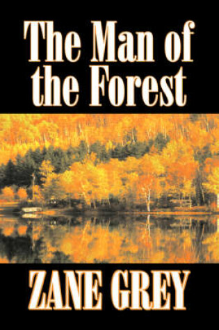Cover of The Man of the Forest by Zane Grey, Fiction, Westerns, Historical