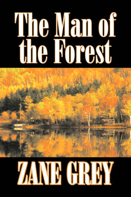 Book cover for The Man of the Forest by Zane Grey, Fiction, Westerns, Historical