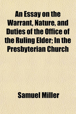 Book cover for An Essay on the Warrant, Nature, and Duties of the Office of the Ruling Elder, in the Presbyterian Church; In the Presbyterian Church