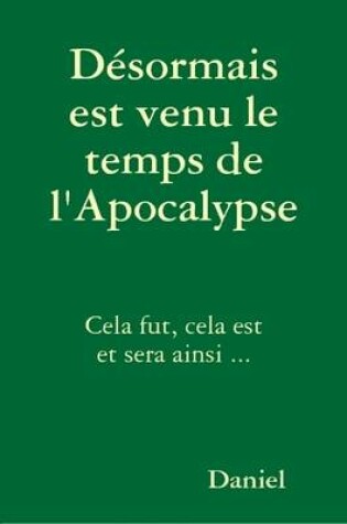 Cover of Desormais Est Venu Le Temps De L'Apocalypse