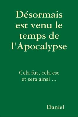 Book cover for Desormais Est Venu Le Temps De L'Apocalypse
