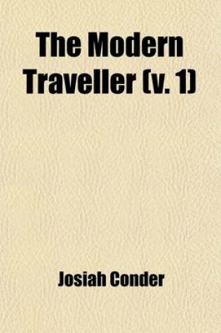 Cover of The Modern Traveller (Volume 1); A Popular Description, Geographical, Historical, and Topographical, of the Various Countries of the Globe North America