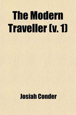 Book cover for The Modern Traveller (Volume 1); A Popular Description, Geographical, Historical, and Topographical, of the Various Countries of the Globe North America