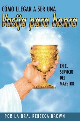 Cover of Como Llegar a Ser Una Vasija Para Honra
