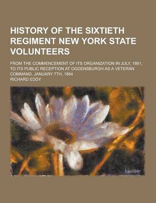 Book cover for History of the Sixtieth Regiment New York State Volunteers; From the Commencement of Its Organization in July, 1861, to Its Public Reception at Ogdens