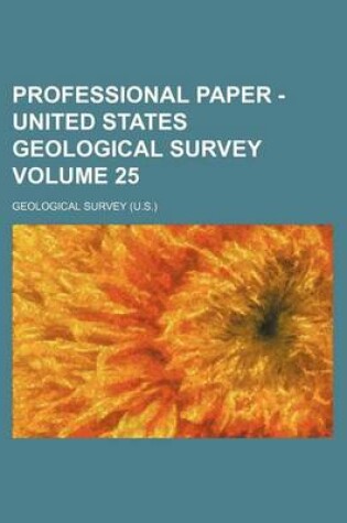 Cover of Professional Paper - United States Geological Survey Volume 25