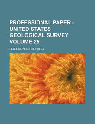 Book cover for Professional Paper - United States Geological Survey Volume 25