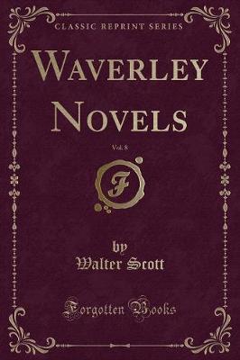 Book cover for Waverley Novels, Vol. 8 (Classic Reprint)