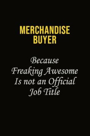 Cover of Merchandise Buyer Because Freaking Awesome Is Not An Official Job Title