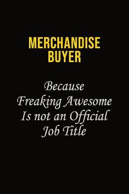 Book cover for Merchandise Buyer Because Freaking Awesome Is Not An Official Job Title