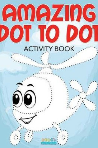 Cover of Amazing Dot to Dot Activity Book