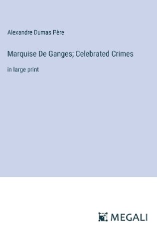 Cover of Marquise De Ganges; Celebrated Crimes