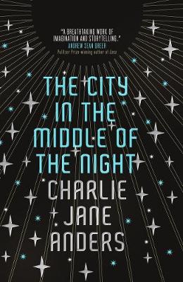 The City in the Middle of the Night by Charlie Jane Anders