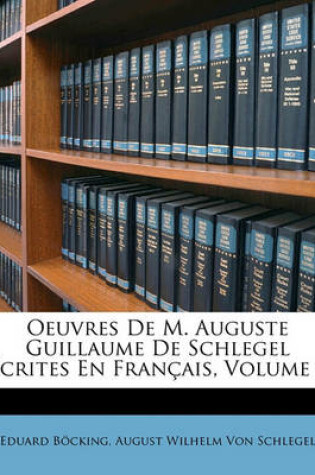 Cover of Oeuvres de M. Auguste Guillaume de Schlegel Ecrites En Francais, Volume 1