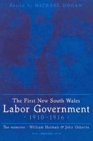 Cover of The First New South Wales Labor Government 1910-1916; Two Memoirs