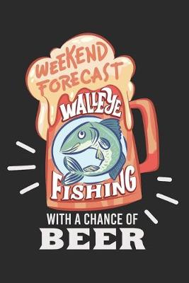 Book cover for Angler Fangbuch / Langfristig bessere Angelerfolge / Weekend Forecast Walleye Fishing With A Chance Of Beer