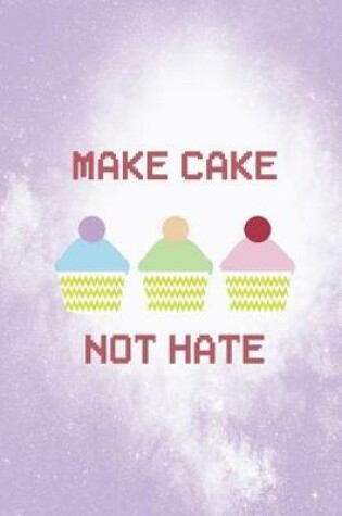 Cover of Make Cake Not Hate