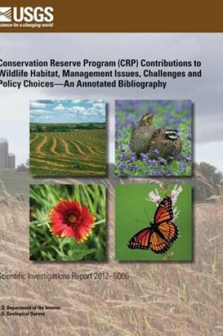 Cover of Conservation Reserve Program (CRP) Contributions to Wildlife Habitat, Management Issues, Challenges and Policy Choices?An Annotated Bibliography