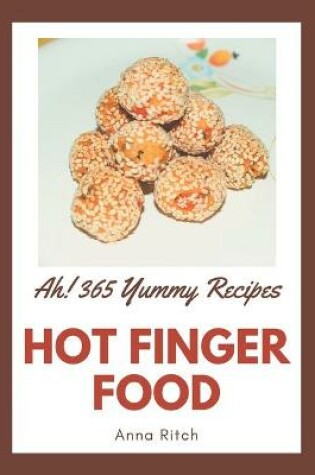 Cover of Ah! 365 Yummy Hot Finger Food Recipes