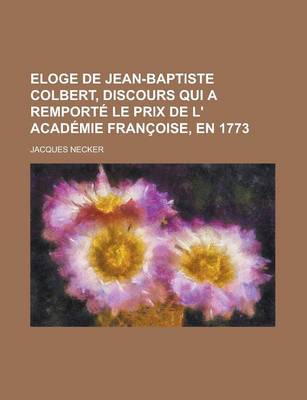 Book cover for Eloge de Jean-Baptiste Colbert, Discours Qui a Remport Le Prix de L' Acad Mie Fran Oise, En 1773