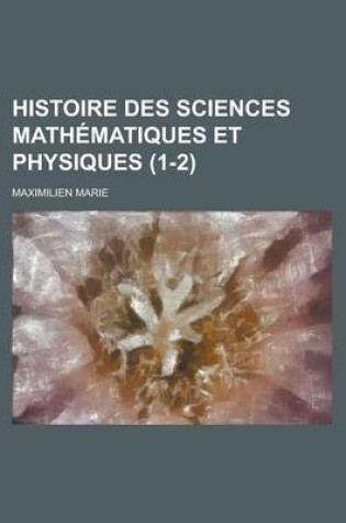 Cover of Histoire Des Sciences Mathematiques Et Physiques (1-2)