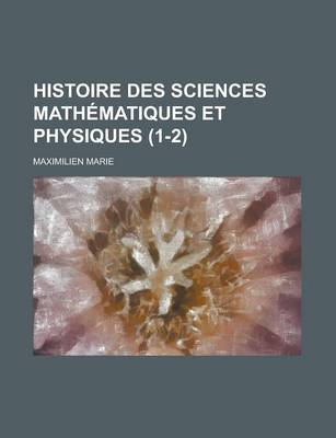 Book cover for Histoire Des Sciences Mathematiques Et Physiques (1-2)