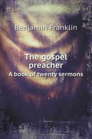 Cover of The gospel preacher A book of twenty sermons