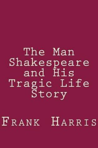 Cover of The Man Shakespeare and His Tragic Life Story