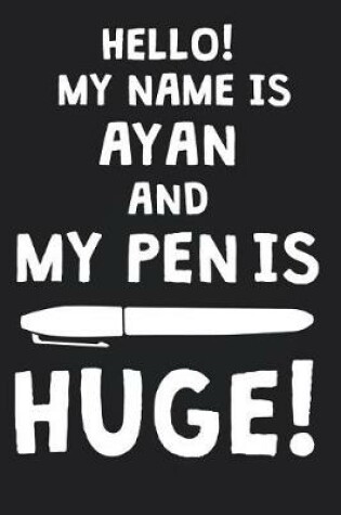 Cover of Hello! My Name Is AYAN And My Pen Is Huge!