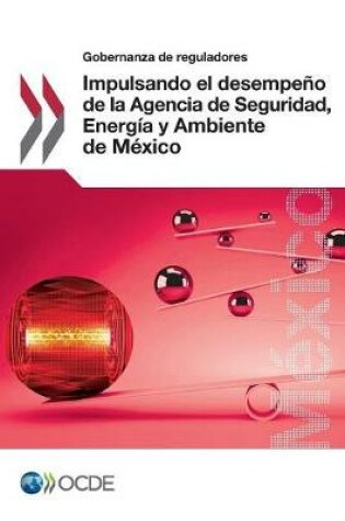 Cover of Gobernanza de reguladores Impulsando el desempeno de la Agencia de Seguridad, Energia y Ambiente de Mexico