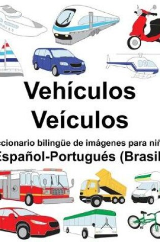 Cover of Español-Portugués (Brasil) Vehículos/Veículos Diccionario bilingüe de imágenes para niños