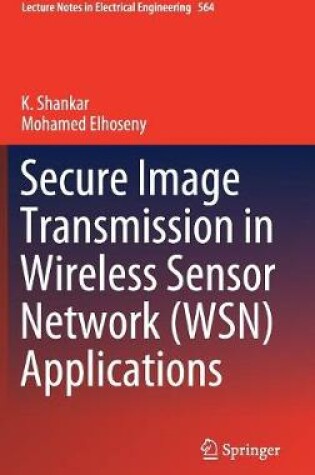 Cover of Secure Image Transmission in Wireless Sensor Network (WSN) Applications