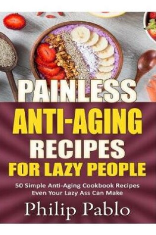 Cover of Painless Anti-Aging Recipes For Lazy People