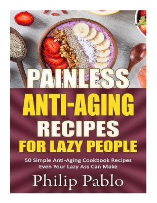 Book cover for Painless Anti-Aging Recipes For Lazy People