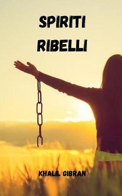 Book cover for Spiriti ribelli di khalil gibran