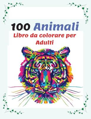 Book cover for 100 Animali Libro da colorare per Adulti