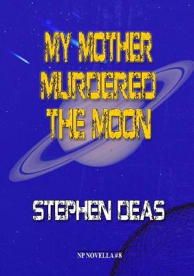 Book cover for My Mother Murdered the Moon