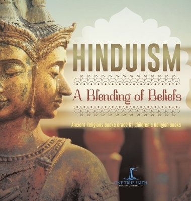 Book cover for Hinduism A Blending of Beliefs Ancient Religions Books Grade 6 Children's Religion Books