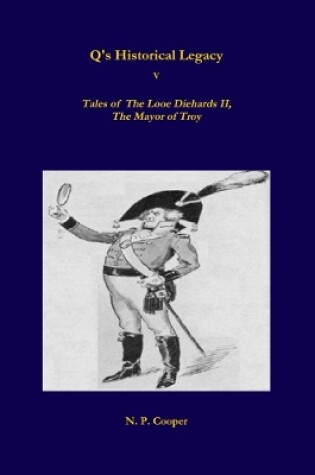 Cover of Q's Historical Legacy - 5 - Tales of The Looe Diehards, The Mayor Troy